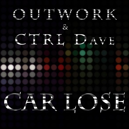 Outwork & CTRL Dave “Car Lose”